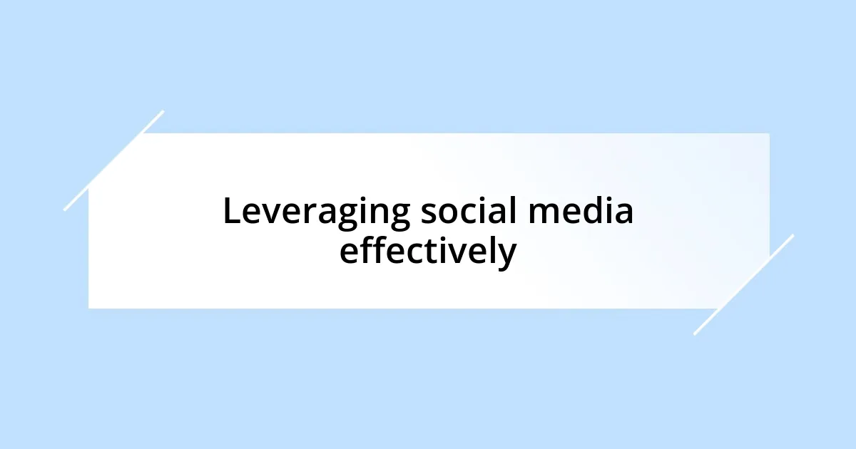 Leveraging social media effectively