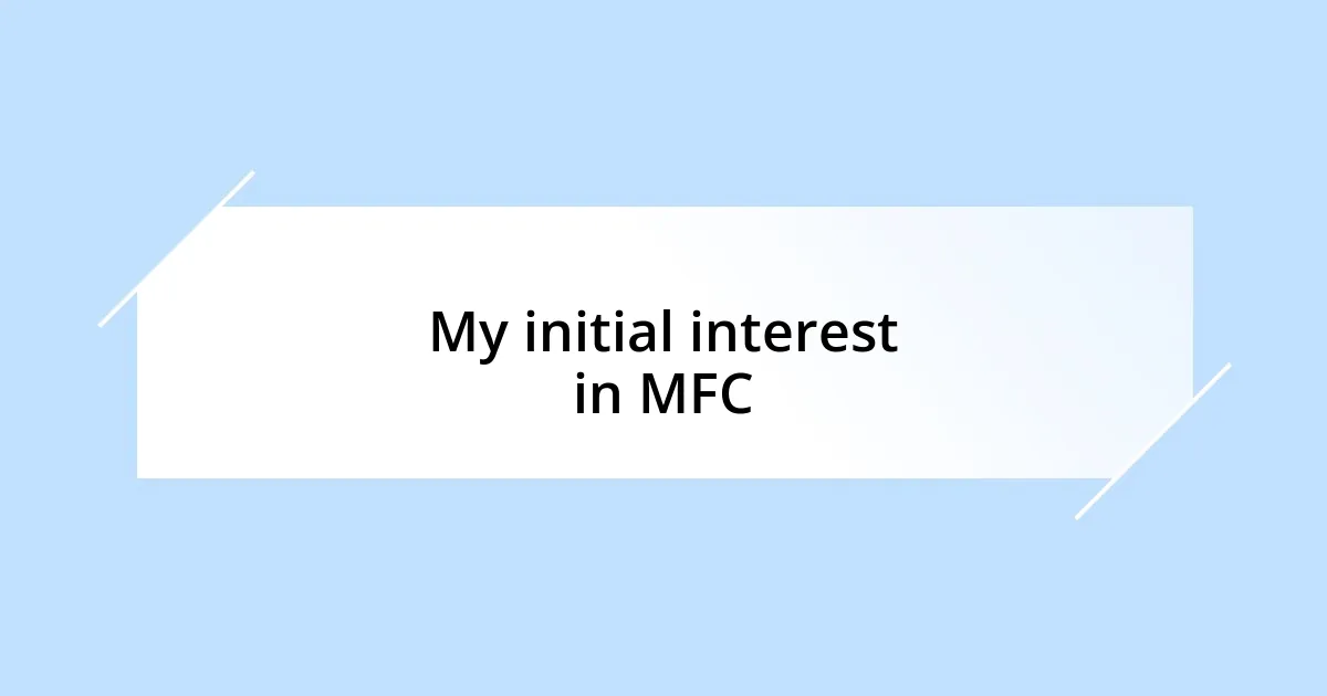 My initial interest in MFC