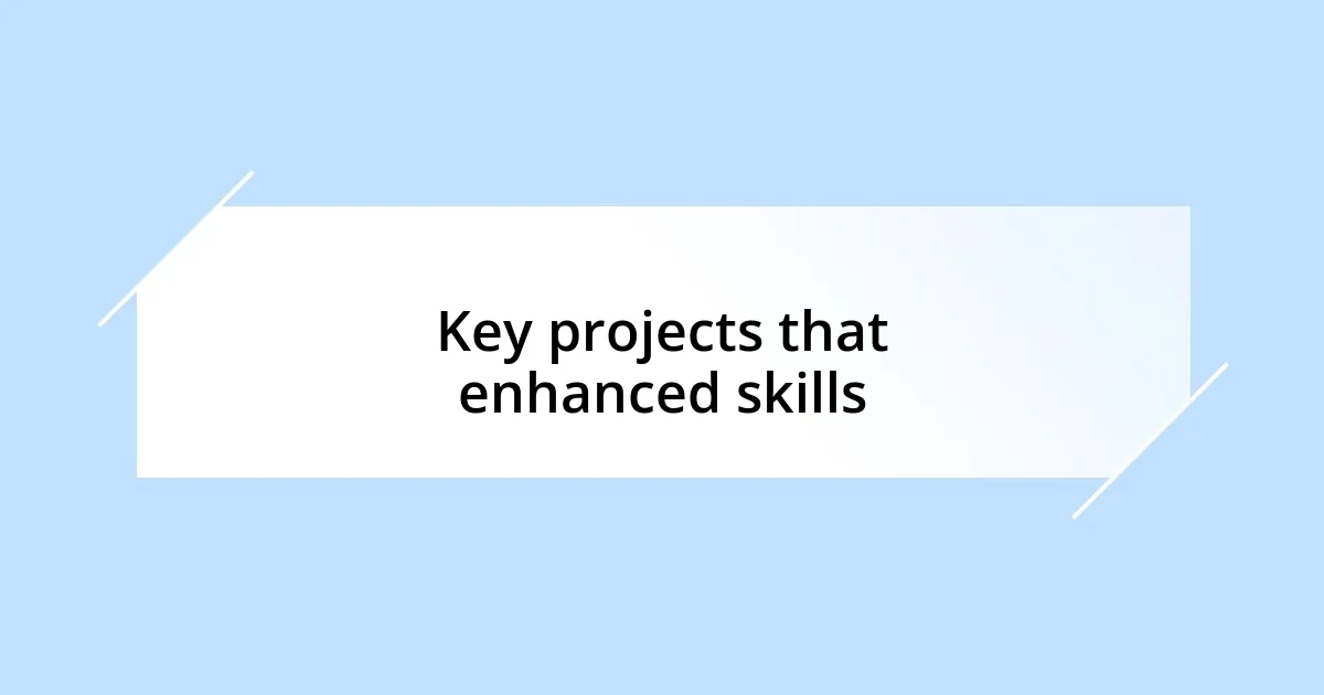 Key projects that enhanced skills