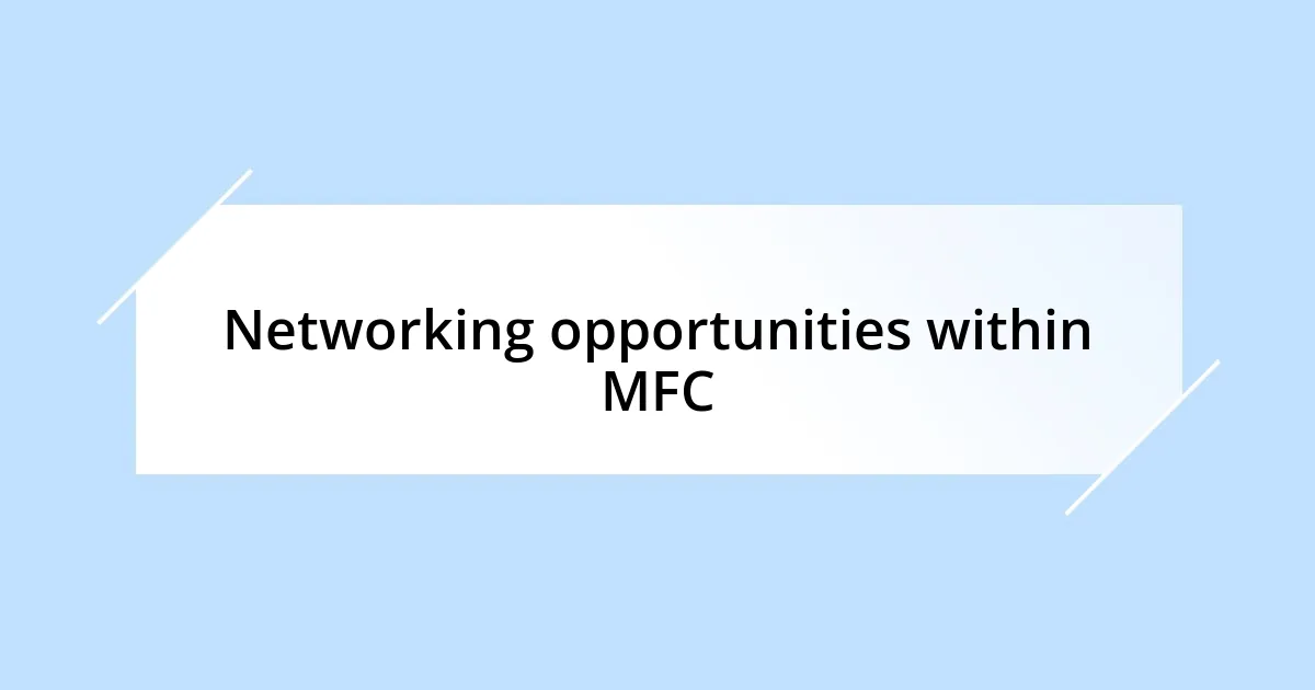 Networking opportunities within MFC