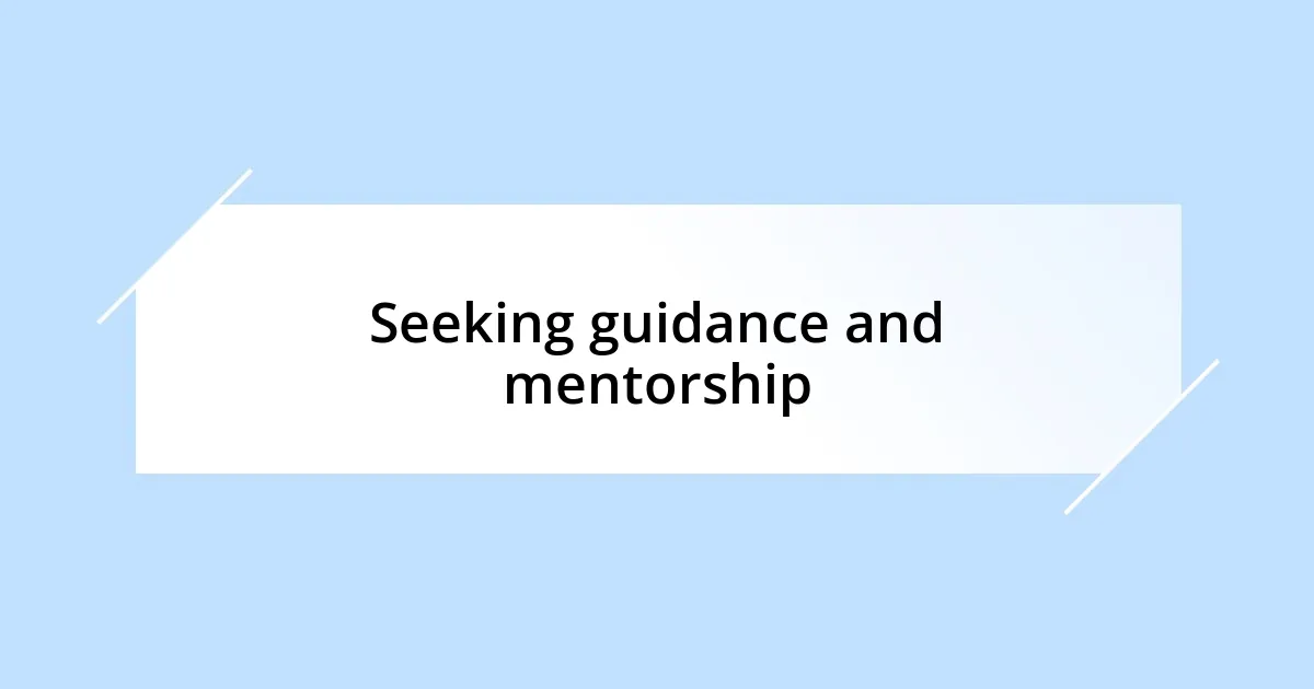 Seeking guidance and mentorship