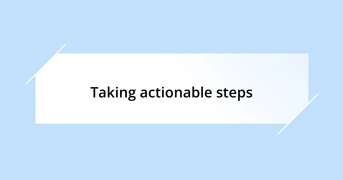 Taking actionable steps