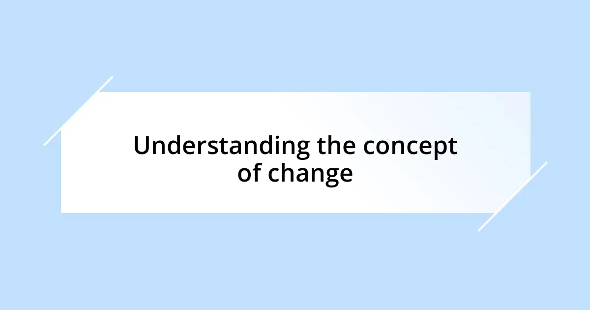 Understanding the concept of change