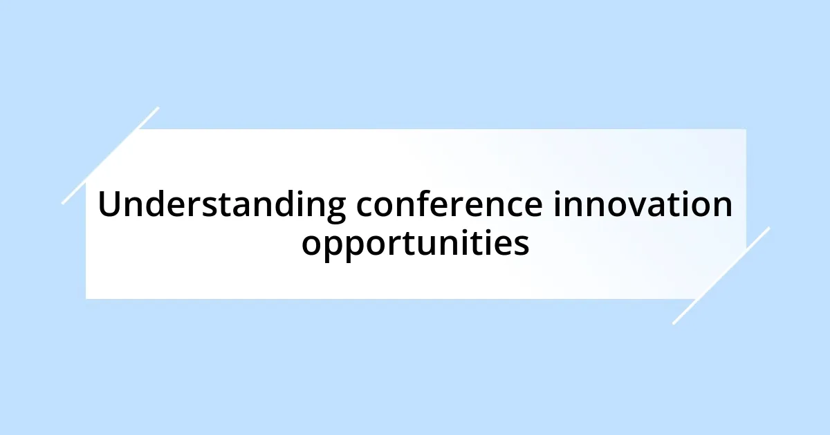 Understanding conference innovation opportunities