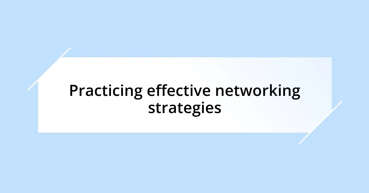 Practicing effective networking strategies