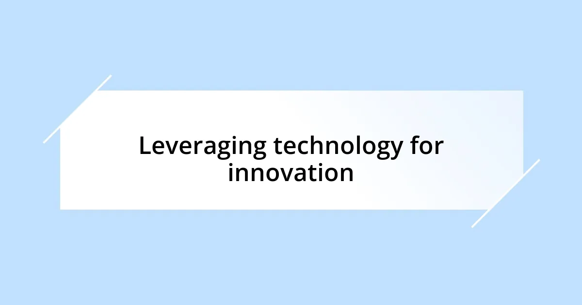 Leveraging technology for innovation