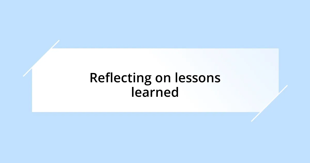 Reflecting on lessons learned