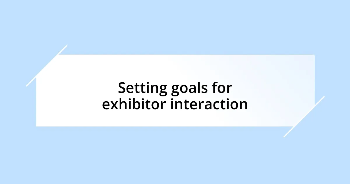 Setting goals for exhibitor interaction