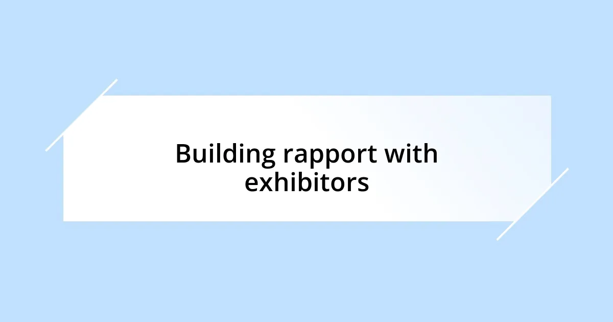 Building rapport with exhibitors