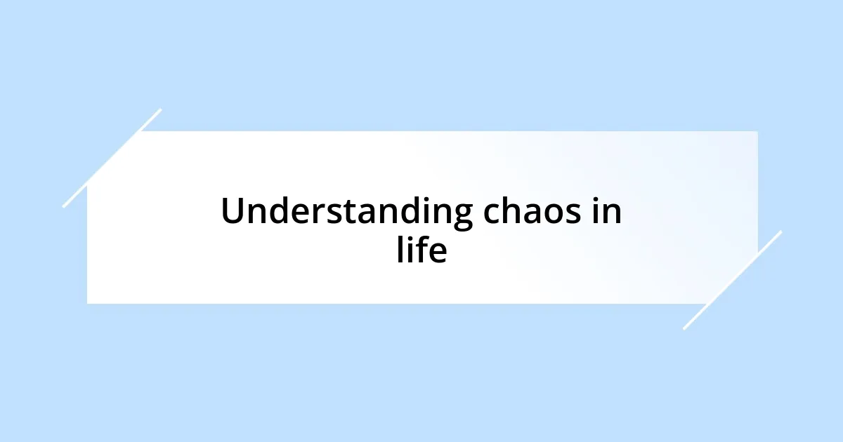 Understanding chaos in life