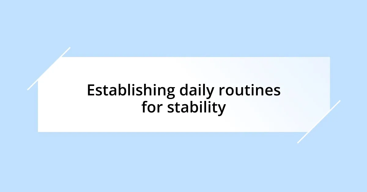 Establishing daily routines for stability