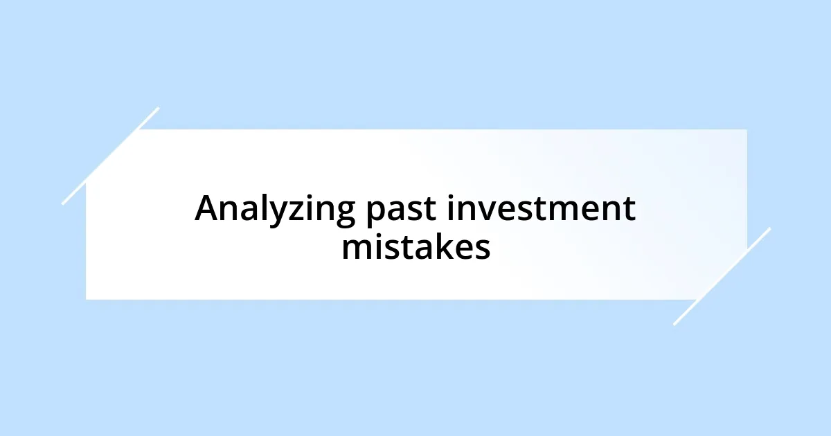 Analyzing past investment mistakes