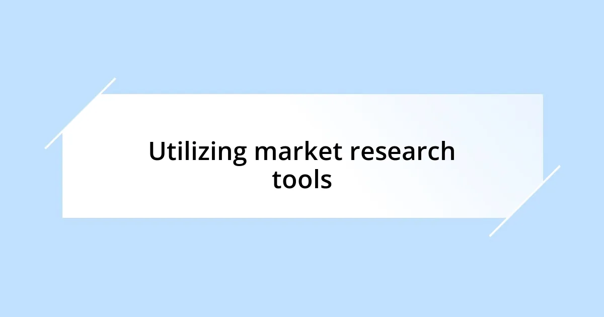 Utilizing market research tools