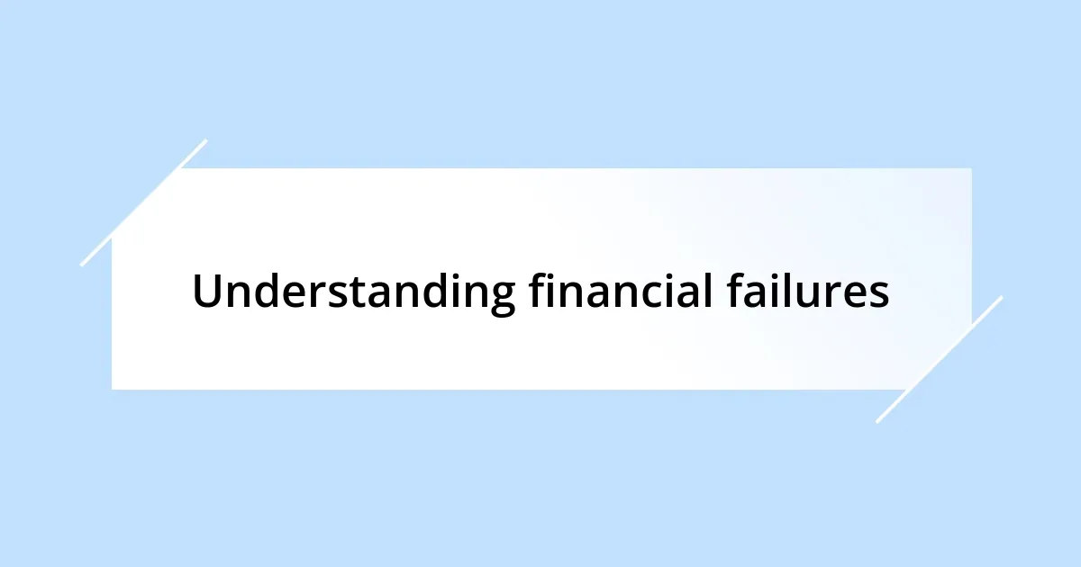 Understanding financial failures