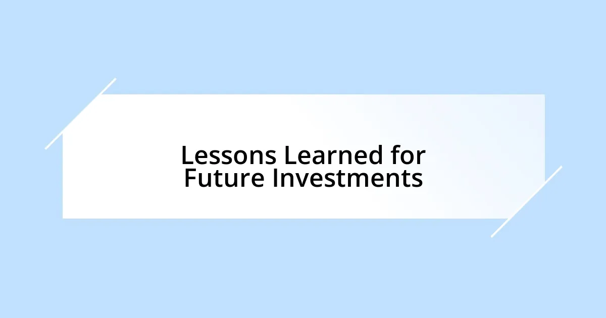 Lessons Learned for Future Investments