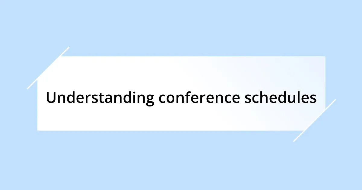 Understanding conference schedules