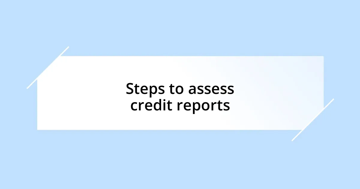 Steps to assess credit reports