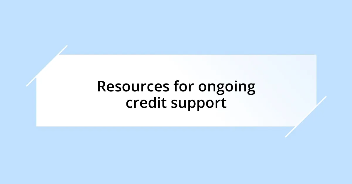 Resources for ongoing credit support