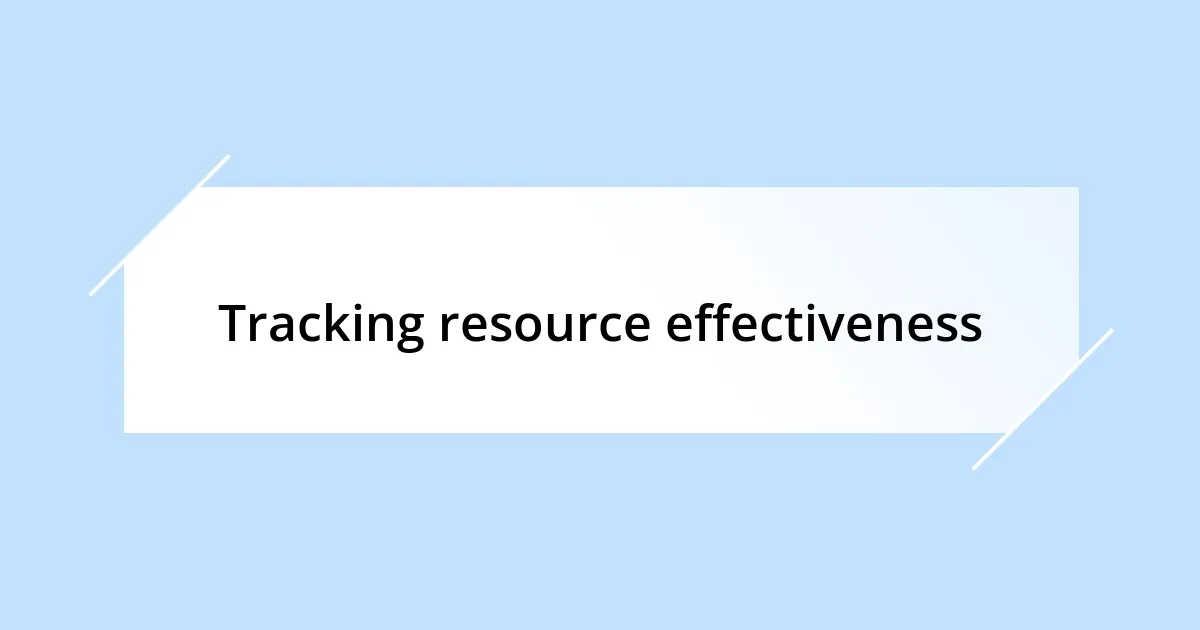 Tracking resource effectiveness