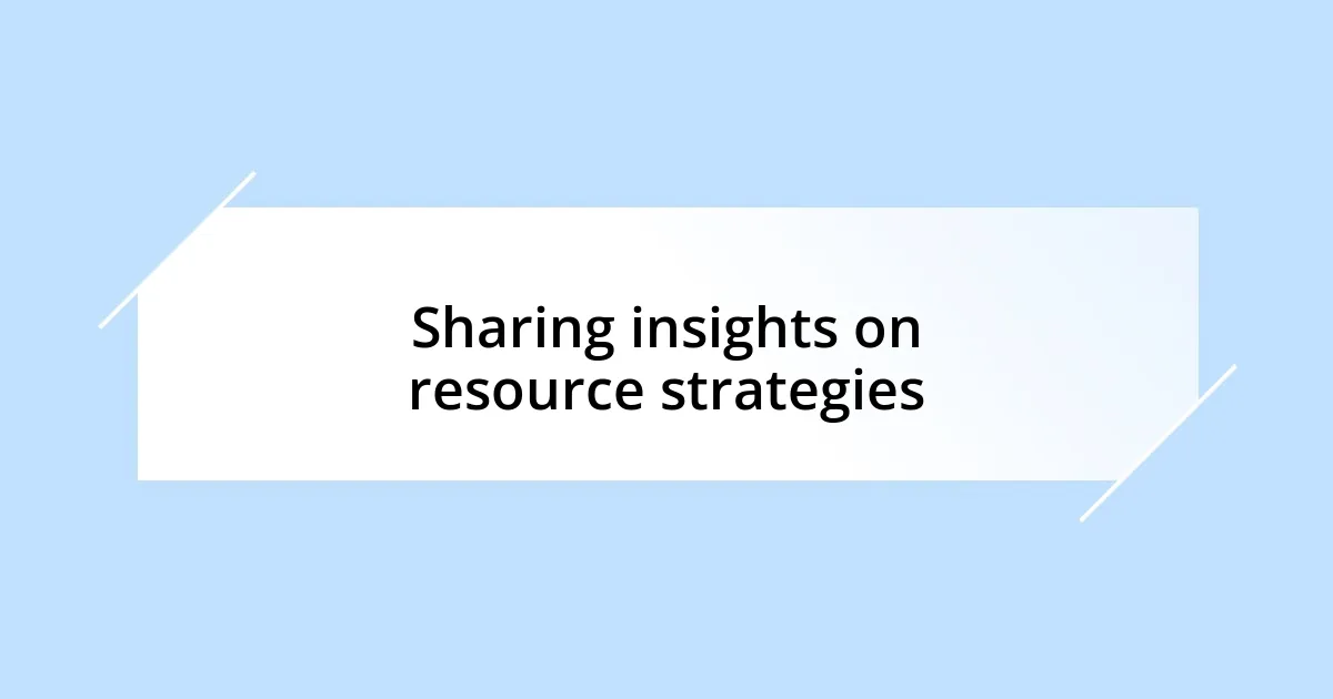 Sharing insights on resource strategies