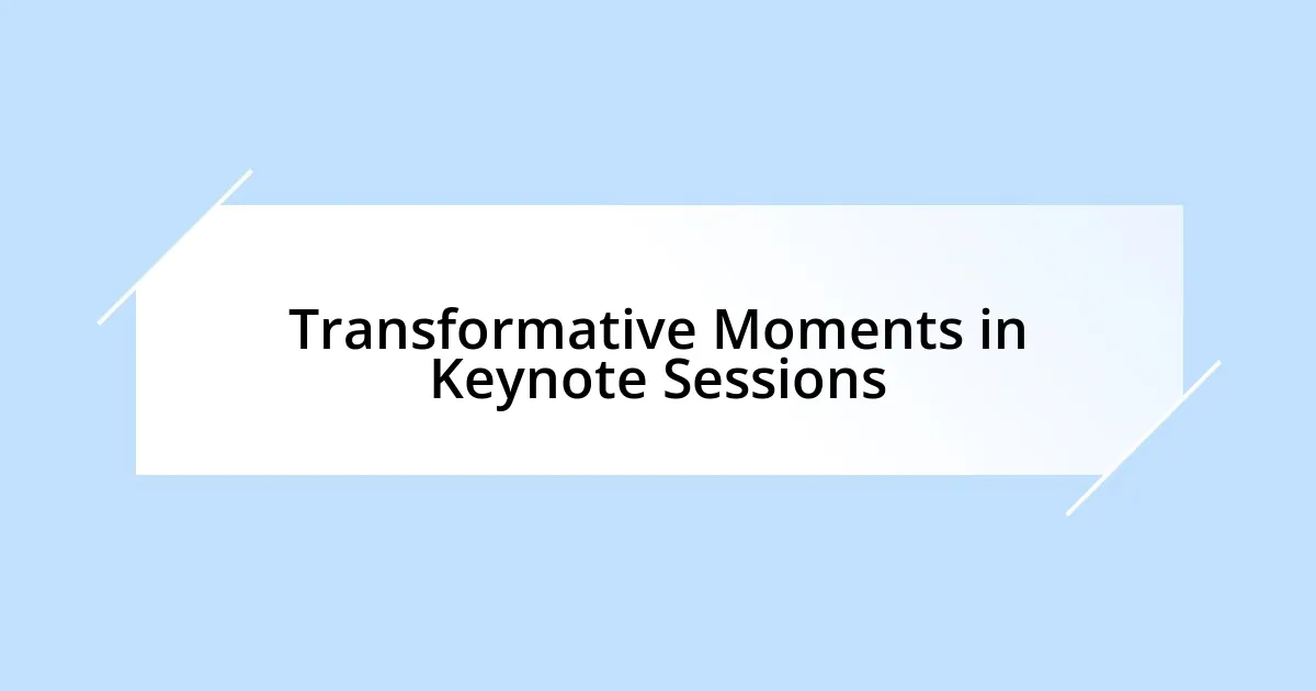 Transformative Moments in Keynote Sessions