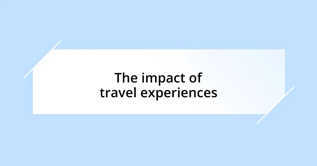 The impact of travel experiences