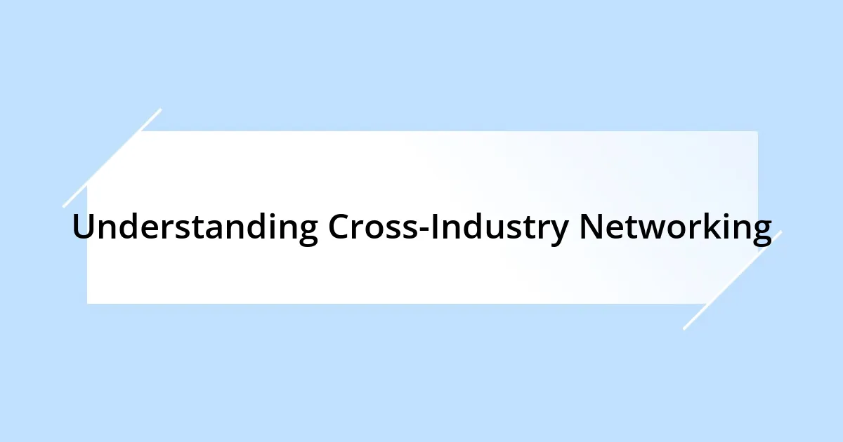 Understanding Cross-Industry Networking