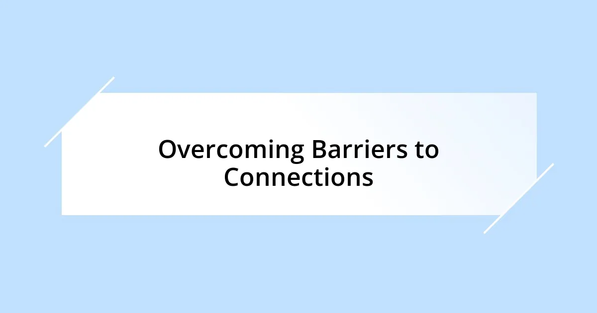 Overcoming Barriers to Connections