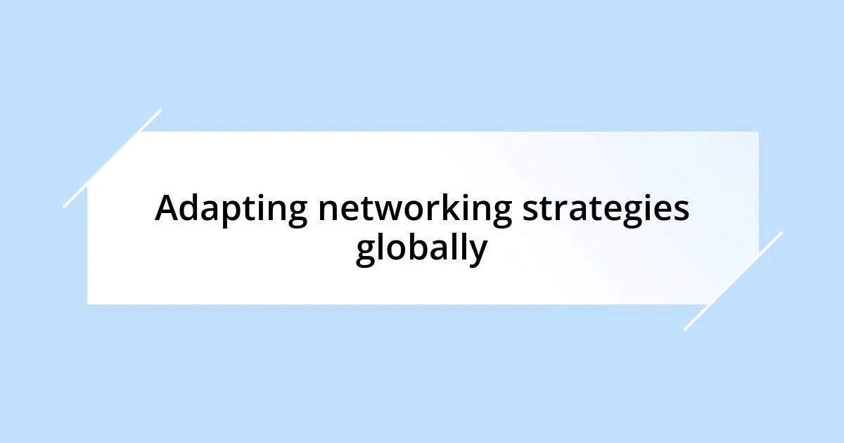 Adapting networking strategies globally