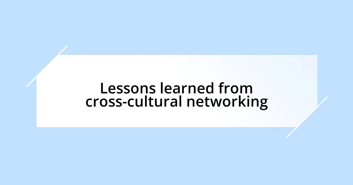 Lessons learned from cross-cultural networking