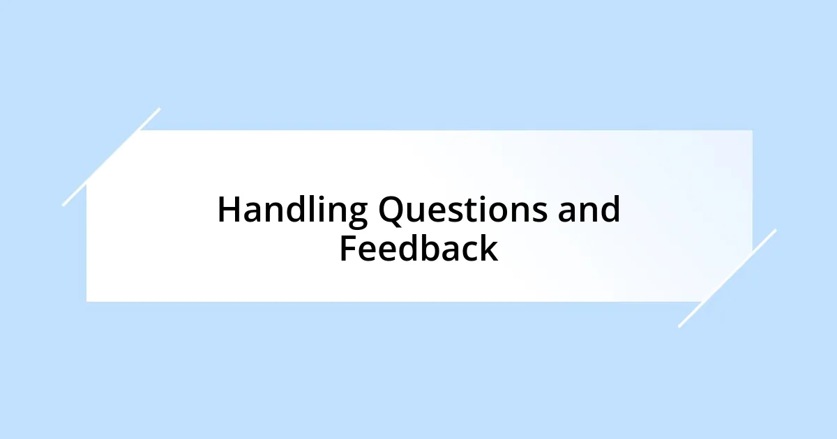 Handling Questions and Feedback