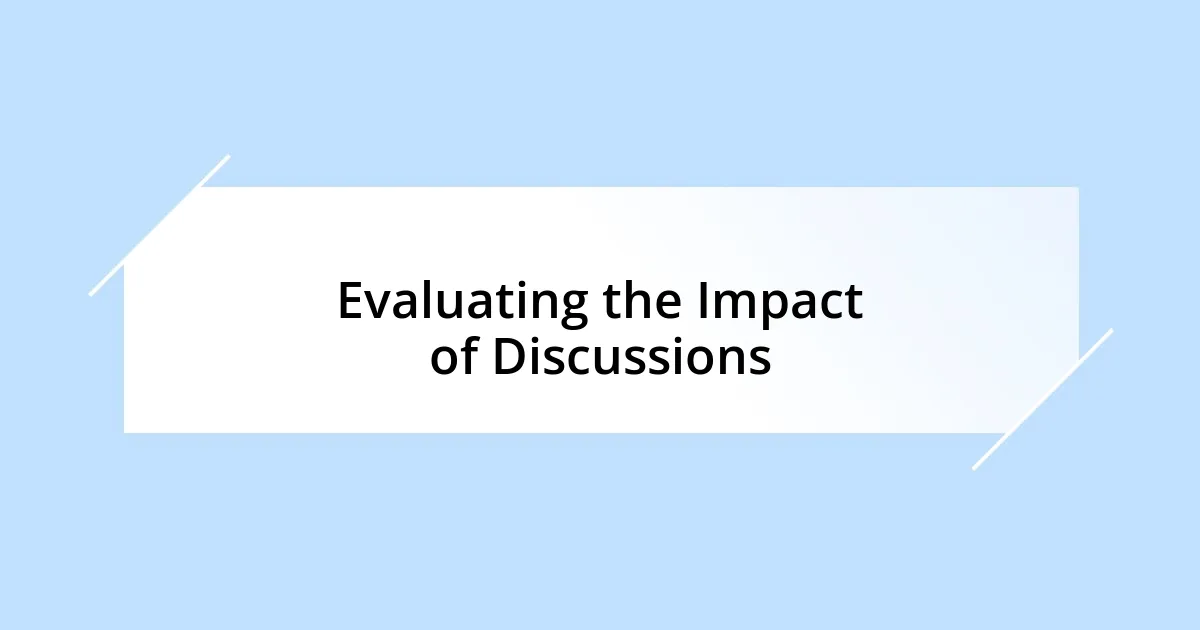 Evaluating the Impact of Discussions