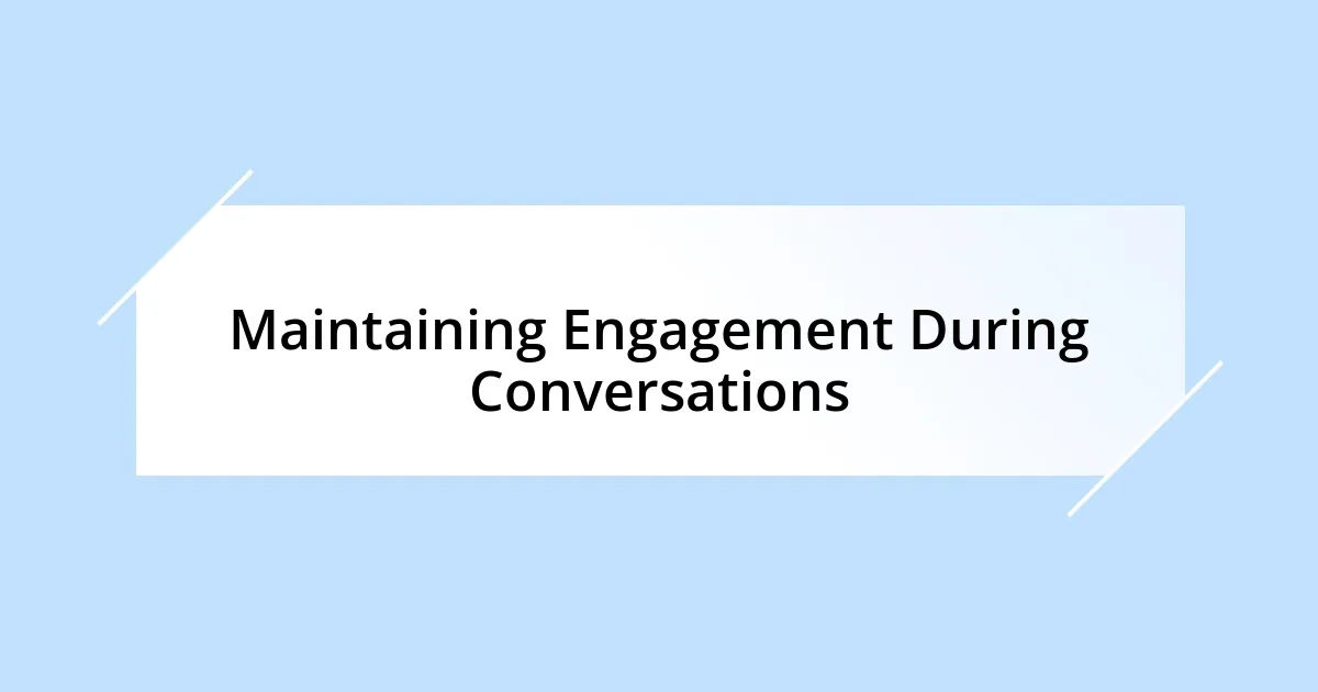 Maintaining Engagement During Conversations