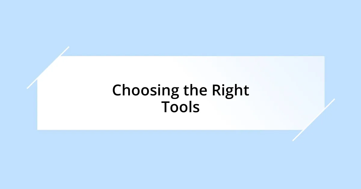 Choosing the Right Tools