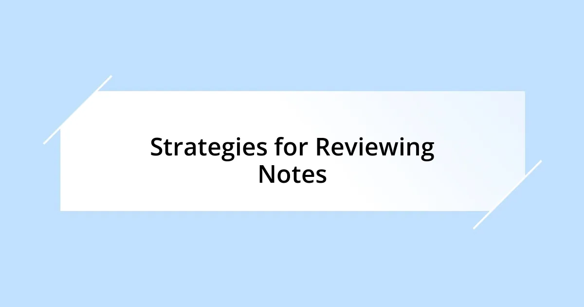 Strategies for Reviewing Notes