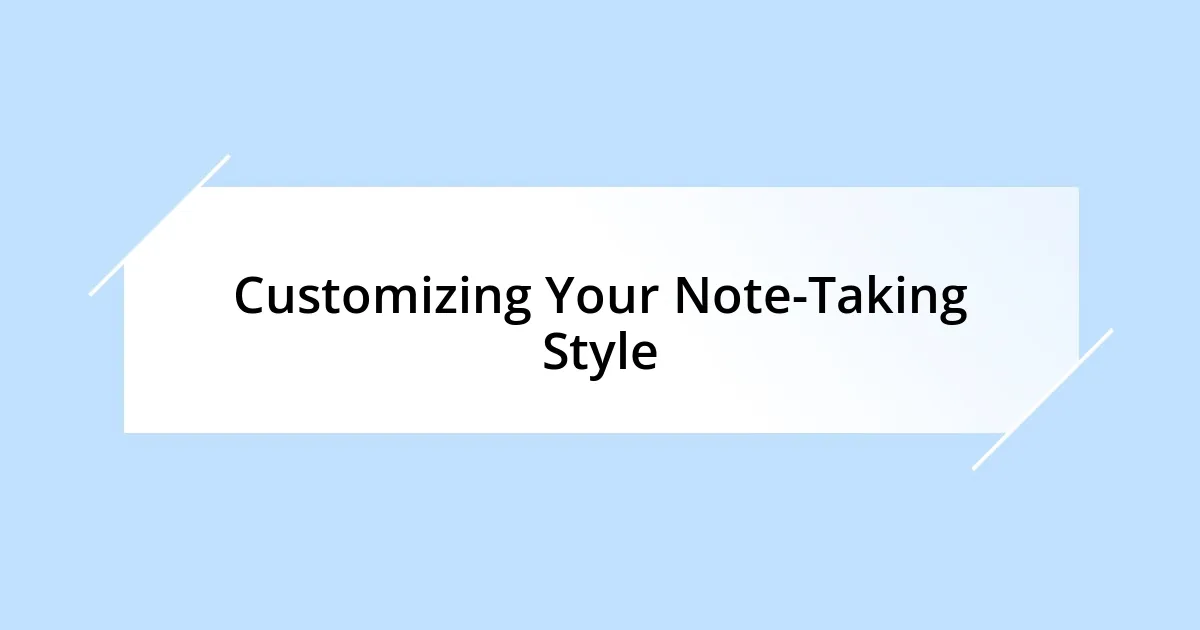 Customizing Your Note-Taking Style