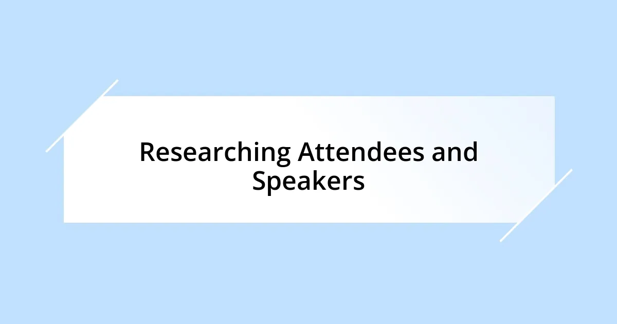 Researching Attendees and Speakers