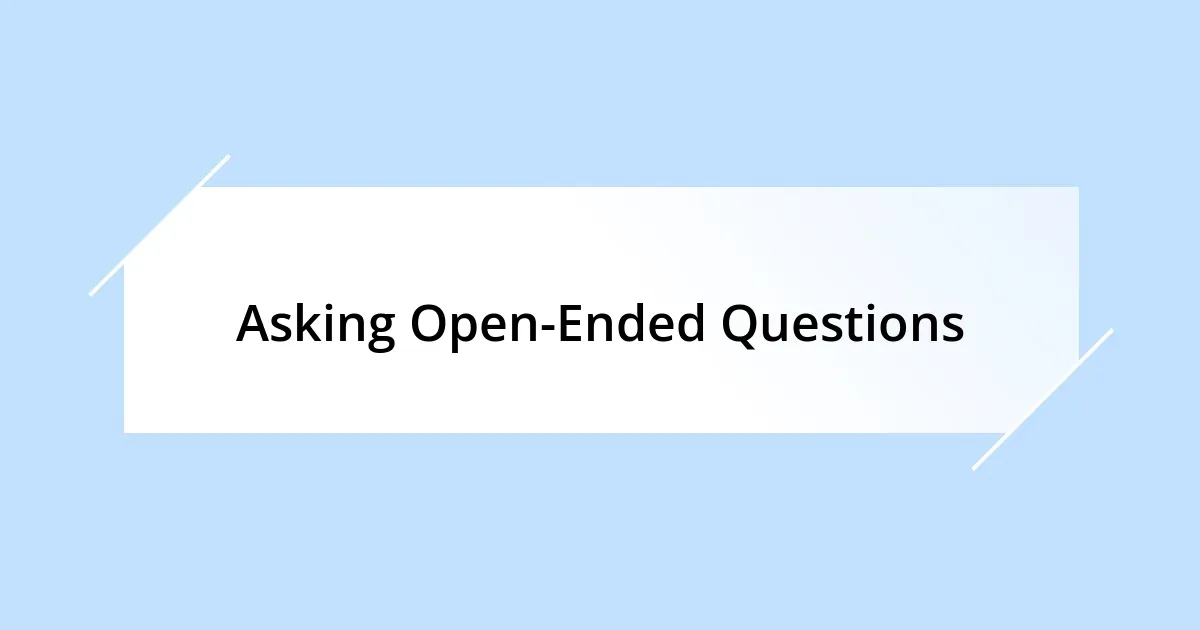 Asking Open-Ended Questions