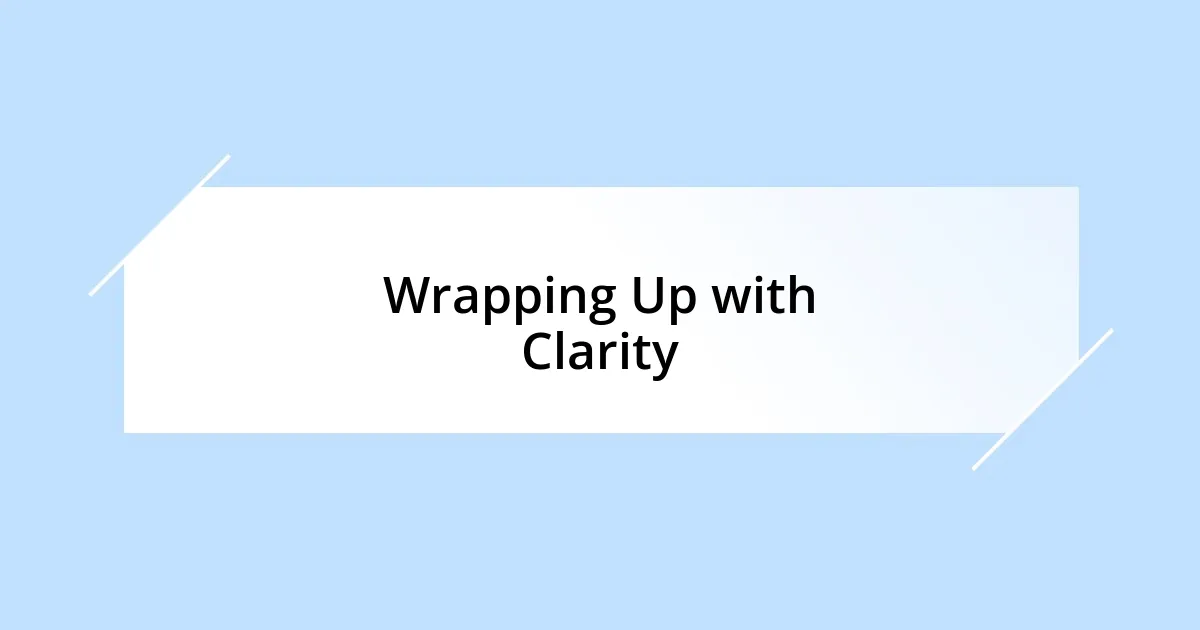 Wrapping Up with Clarity