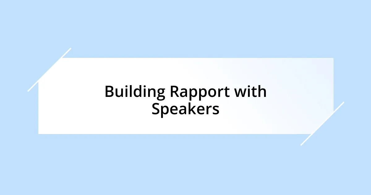 Building Rapport with Speakers