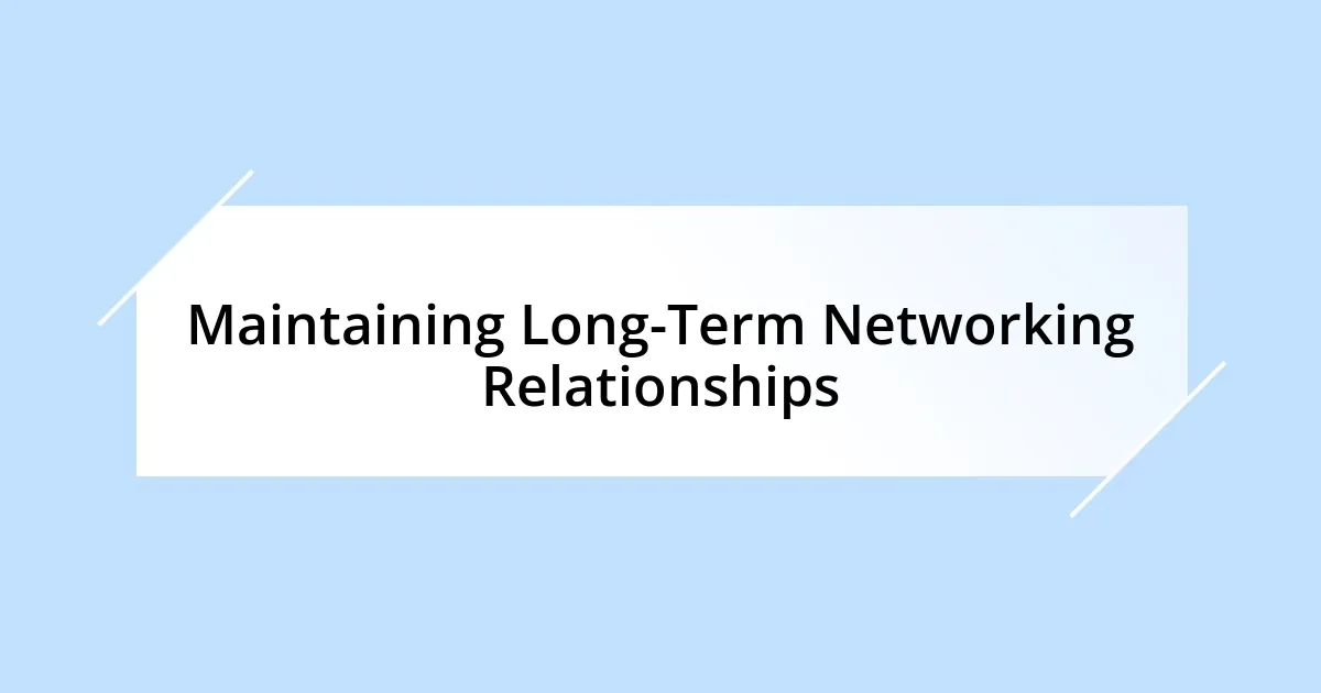 Maintaining Long-Term Networking Relationships