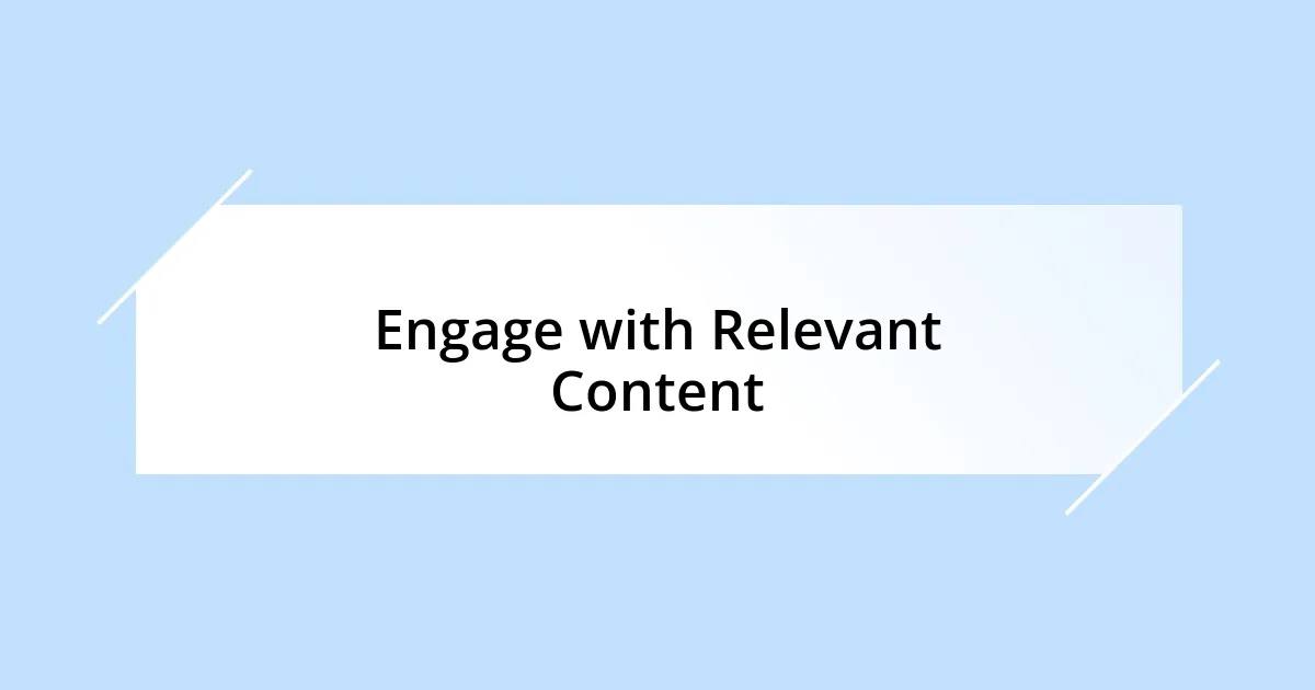 Engage with Relevant Content