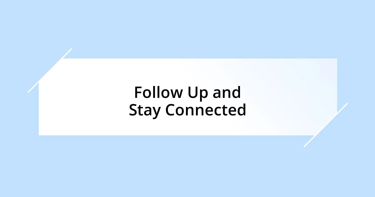 Follow Up and Stay Connected