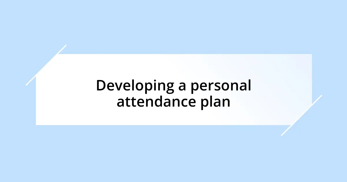 Developing a personal attendance plan