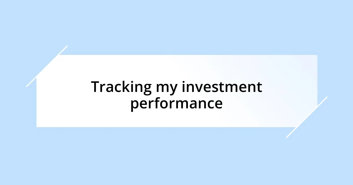 Tracking my investment performance