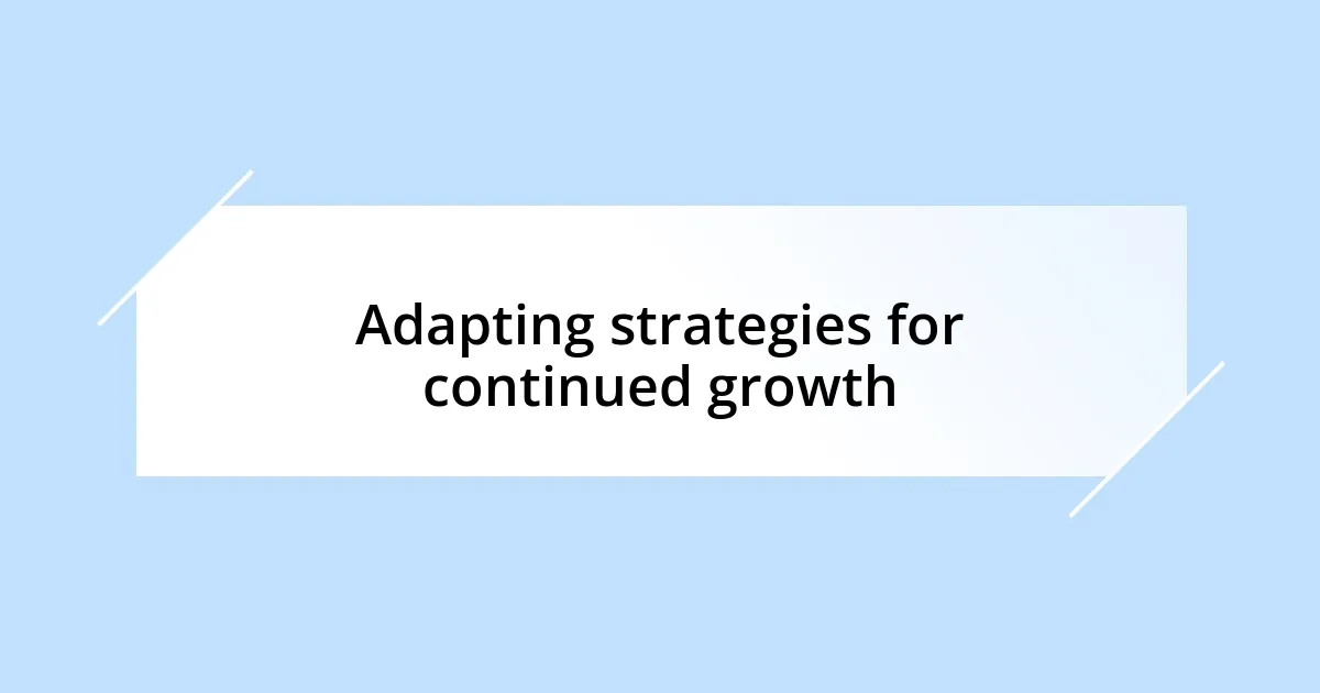 Adapting strategies for continued growth