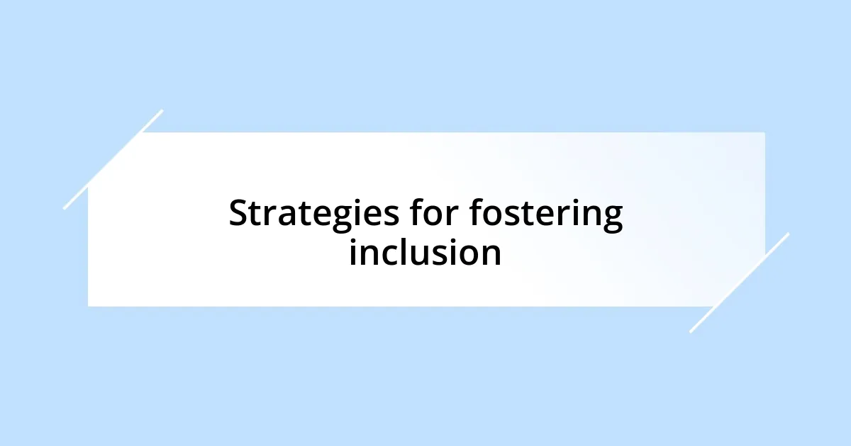 Strategies for fostering inclusion