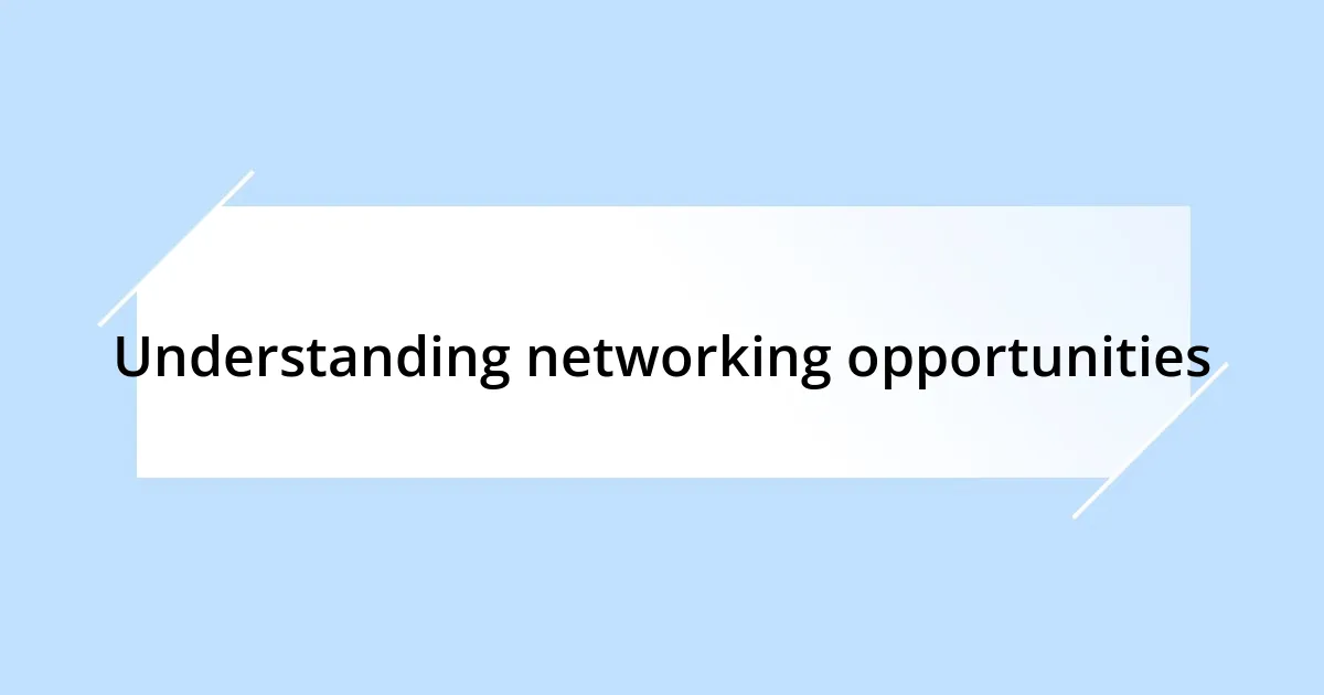 Understanding networking opportunities