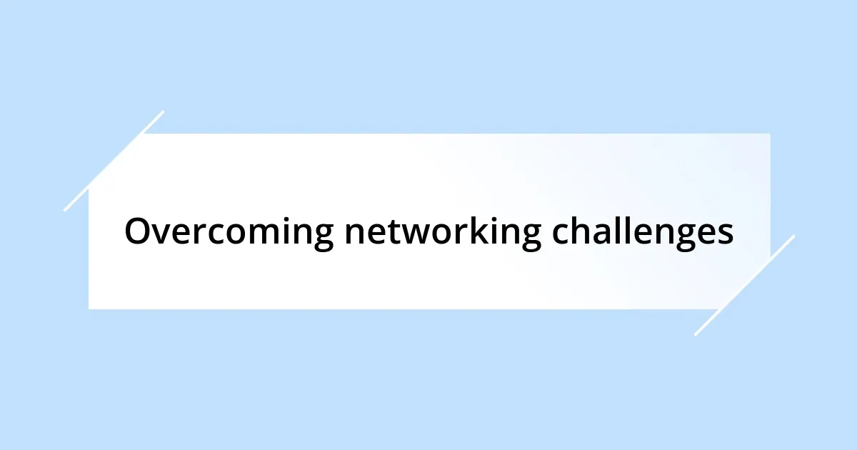 Overcoming networking challenges