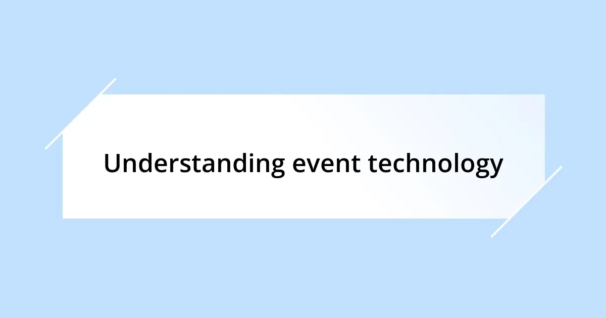 Understanding event technology